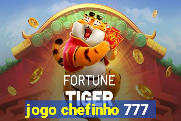 jogo chefinho 777